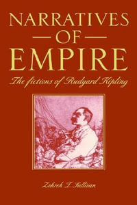 Narratives of Empire : The Fictions of Rudyard Kipling - Zohreh T. Sullivan