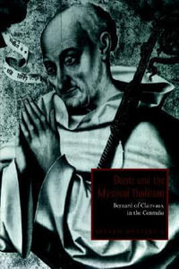 Dante and the Mystical Tradition : Bernard of Clairvaux in the Commedia - Steven Botterill