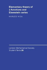 Elementary Theory of L-Functions and Eisenstein Series : London Mathematical Society Student Texts - Haruzo Hida