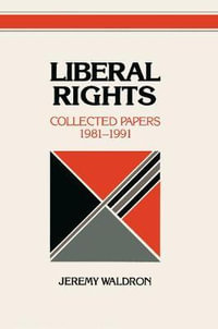 Liberal Rights : Collected Papers, 1981-1991 - Jeremy Waldron