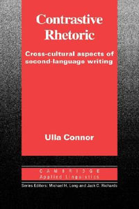 Contrastive Rhetoric : Cross-Cultural Aspects of Second Language Writing - Ulla Connor