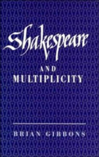 Shakespeare and Multiplicity - Brian Gibbons
