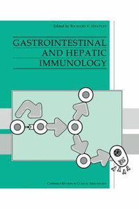 Gastrointestinal and Hepatic Immunology : Cambridge Reviews in Clinical Immunology - Richard Ed Heatley