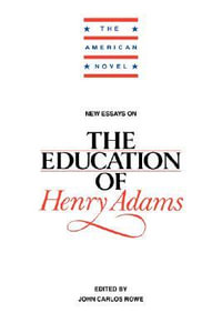 New Essays on the Education of Henry Adams : American Novel - Rowe John Carlos