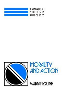 Morality and Action : Cambridge Studies in Philosophy - Warren Quinn