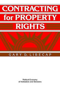 Contracting for Property Rights : Political Economy of Institutions and Decisions - Gary D. Libecap