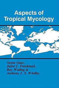 Aspects of Tropical Mycology : British Mycological Society Symposia - Anthony J. S.  Whalley