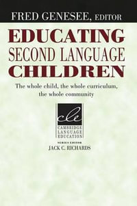 Educating Second Language Children : The Whole Child, the Whole Curriculum, the Whole Community - Fred Genesee