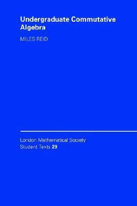 Undergraduate Commutative Algebra : London Mathematical Society Student Texts - Miles Reid