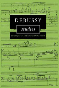 Debussy Studies : Cambridge Composer Studies - Richard Langham Smith