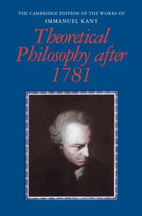 Theoretical Philosophy After 1781 : Cambridge Edition of the Works of Immanuel Kant - Immanuel Kant