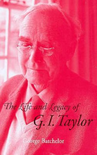 The Life and Legacy of G. I. Taylor - George K. Batchelor