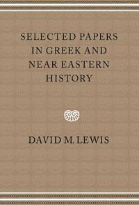 Selected Papers in Greek and Near Eastern History - David M. Lewis