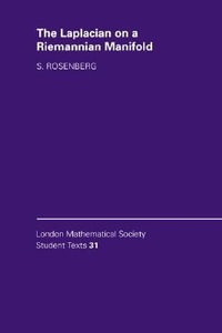 The Laplacian on a Riemannian Manifold : An Introduction to Analysis on Manifolds - Steven Rosenberg