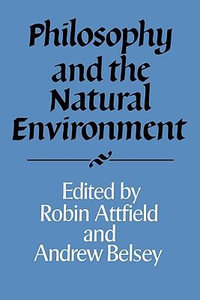 Philosophy and the Natural Environment : Royal Institute of Philosophy Supplements - Robin Attfield