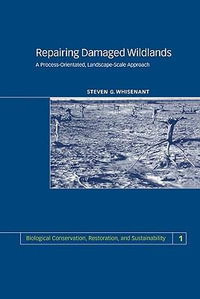 Repairing Damaged Wildlands : A Process-Orientated, Landscape-Scale Approach - Steven G. Whisenant