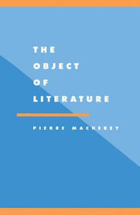 The Object of Literature : Literature, Culture, Theory - P. Macherey