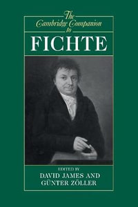 The Cambridge Companion to Fichte : Cambridge Companions to Philosophy - David James