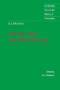 La Mettrie : Machine Man and Other Writings - Julien Offray De La Mettrie