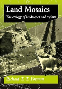 Land Mosaics : The Ecology of Landscapes and Regions - Richard T. T. Forman