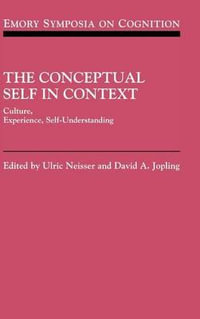 The Conceptual Self in Context : Culture Experience Self Understanding - David A.  Jopling