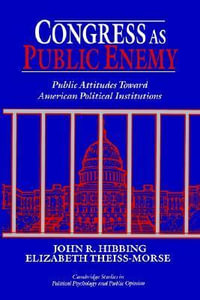 Congress as Public Enemy : Public Attitudes Toward American Political Institutions - John R. Hibbing