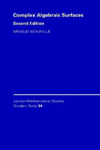 Complex Algebraic Surfaces : London Mathematical Society Student Texts - Arnaud Beauville