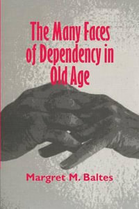 The Many Faces of Dependency in Old Age - Margaret M. Baltes