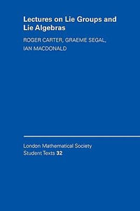 Lectures on Lie Groups and Lie Algebras : London Mathematical Society Student Texts, 32 - Roger Carter