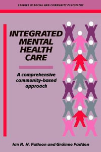 Integrated Mental Health Care : A Comprehensive, Community-Based Approach - Ian R. H. Falloon