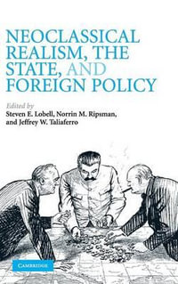 Neoclassical Realism, the State, and Foreign Policy - Steven E. Lobell