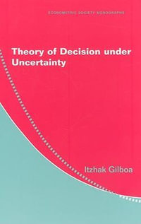 Theory of Decision Under Uncertainty : Econometric Society Monographs - Itzhak Gilboa