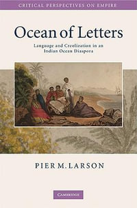 Ocean of Letters : Language and Creolization in an Indian Ocean Diaspora - Pier M. Larson