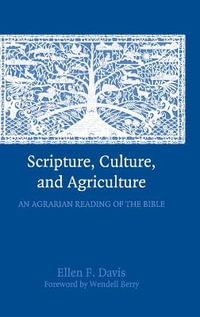 Scripture, Culture, and Agriculture : An Agrarian Reading of the Bible - Ellen. F Davis