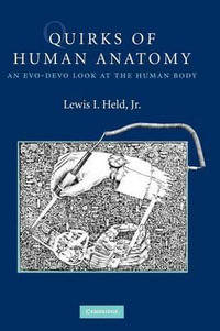 Quirks of Human Anatomy : An Evo-Devo Look at the Human Body - Jr Lewis I. Held