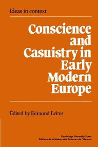 Conscience and Casuistry in Early Modern Europe : Ideas in Context - Quentin Skinner