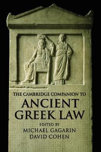 The Cambridge Companion to Ancient Greek Law : Cambridge Companions to the Ancient World - Michael Gagarin