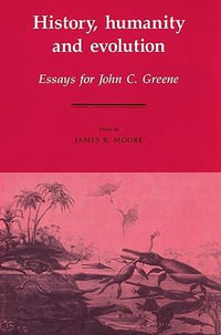 History, Humanity and Evolution : Essays for John C. Greene - James Richard Moore