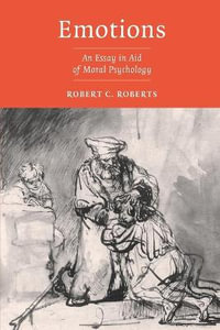 Emotions : An Essay in Aid of Moral Psychology - Robert Campbell Roberts