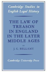 The Law of Treason in England in the Later Middle Ages : Cambridge Studies in English Legal History - J. G. Bellamy