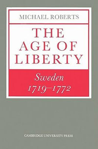 The Age of Liberty : Sweden 1719 1772 - Michael Roberts