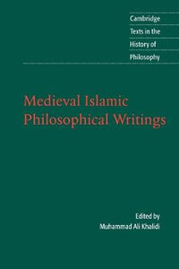 Medieval Islamic Philosophical Writings : CAMBRIDGE TEXTS IN THE HISTORY OF PHILOSOPHY - Muhammad Ali Khalidi