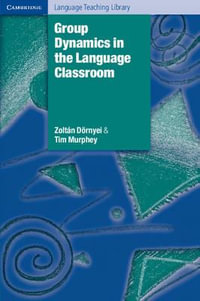 Group Dynamics in the Language Classroom : Cambridge Language Teaching Library - Zoltan Dornyei