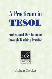 A Practicum in Tesol : Professional Development through Teaching Practice - Graham Crookes