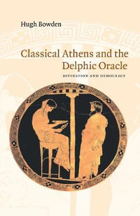 Classical Athens and Delphic Oracle : Divination and Democracy - Hugh Bowden