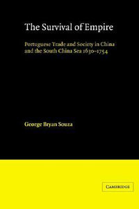 The Survival of Empire : Portuguese Trade and Society in China and the South China Sea 1630 1754 - G. B. Souza