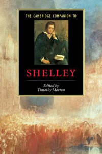 The Cambridge Companion to Shelley : Cambridge Companions to Literature - Timothy Morton