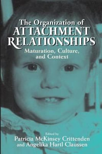 The Organization of Attachment Relationships : Maturation, Culture, and Context - Patricia McKinsey Crittenden