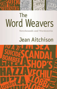 The Word Weavers : Newshounds and Wordsmiths - Jean Aitchison