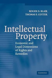 Intellectual Property : Economic and Legal Dimensions of Rights and Remedies - Roger D. Blair